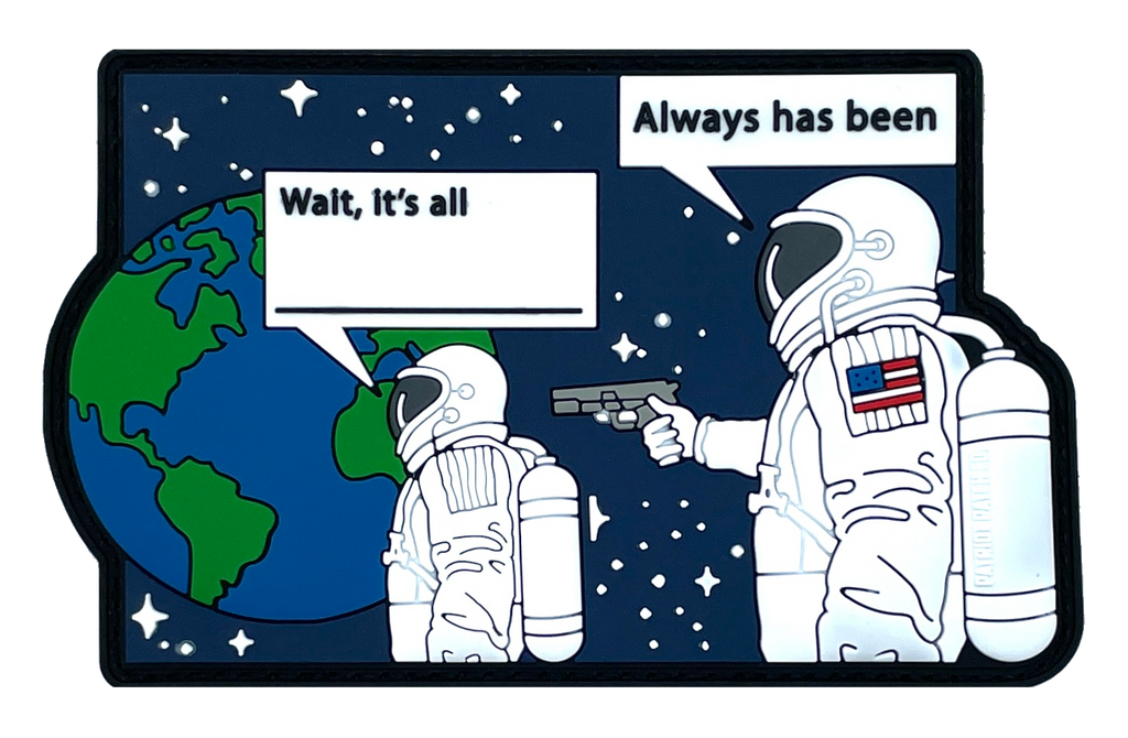 Wait, it's all - Astronaut - Fill in the Blank Meme - Patch
