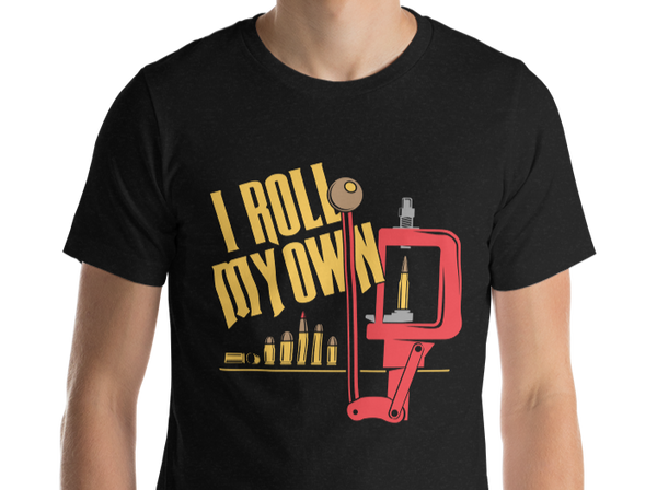 Patriot Patch Co. - I Roll My Own Reloading Shirt